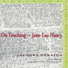 Derrida, Jacques - On Touching - Jean-Luc Nancy (Stanford, 2005) Derrida, Jacques - On Touching - Jean-Luc Nancy (Stanford, 2005)