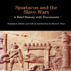 Brent D. Shaw - Spartacus and the Slave Wars. A Brief History with Documents (The Bedford Series in History and Culture) Brent D. Shaw - Spartacus and the Slave Wars. A Brief History with Documents (The Bedford Series in History and Culture)